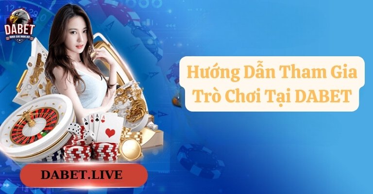 Hướng dẫn tham gia các trò chơi tại Da Bet