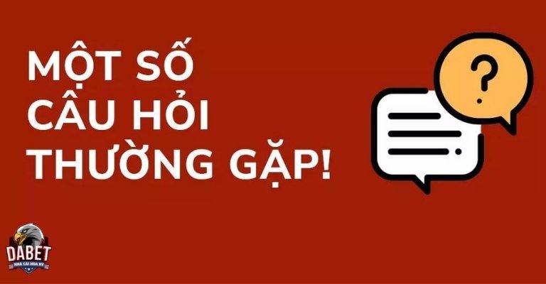 Những câu hỏi thường gặp khi tham gia cá cược DABET