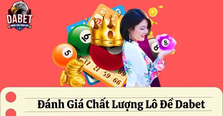 Đánh giá chất lượng lô đề Dabet