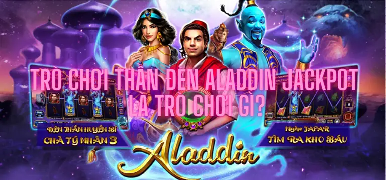 Trò chơi thần đèn Aladdin Jackpot là trò chơi gì?