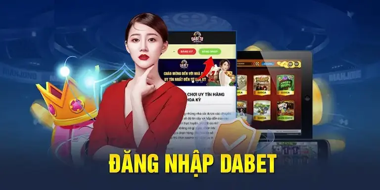 Đăng nhập Dabet? Vì sao nên đăng nhập tài khoản cá cược