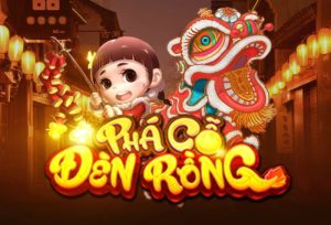 Phá cổ đèn rồng - Game nổ hũ siêu hot đón mùa hè 2024