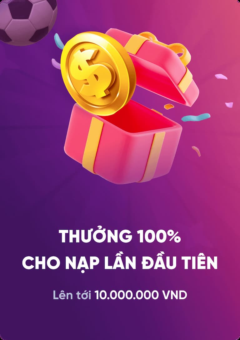 Thưởng 100% cho lần nạp tiền đầu tiên trị giá 10.000.000 VNĐ