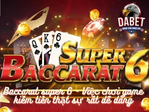 Baccarat super 6 - Việc chơi game kiếm tiền thật sự rất dễ dàng