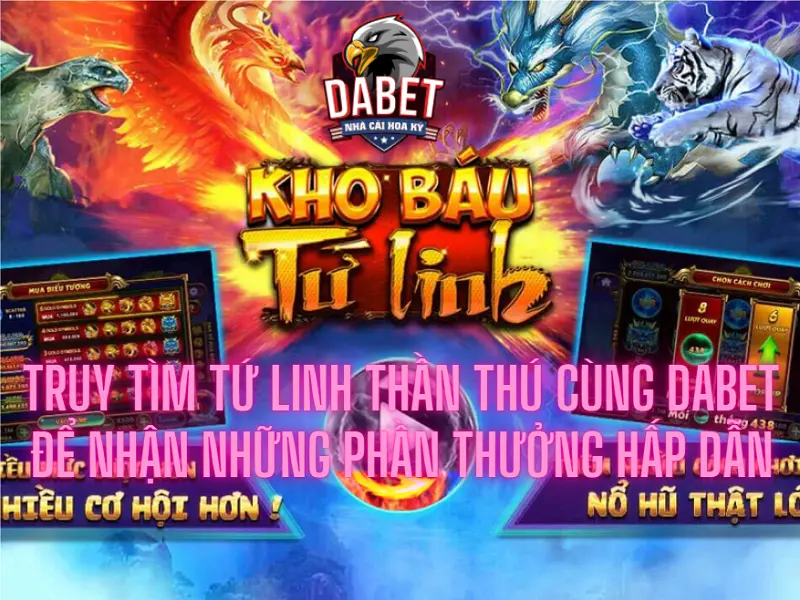 Truy tìm tứ linh thần thú cùng dabet để nhận những phần thưởng hấp dẫn