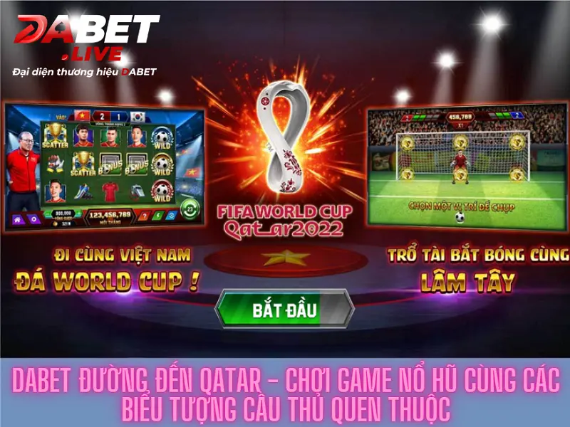 Dabet đường đến qatar - Chơi game nổ hũ cùng các biểu tượng cầu thủ quen thuộc