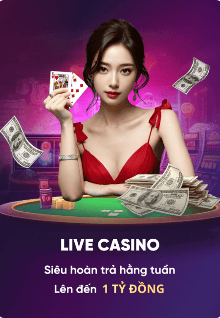 Hoàn trả live casino lên đến 1 tỷ đồng