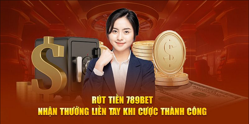 Rút Tiền 789Bet – Các Bước Cần Thiết Để Hoàn Tất Giao Dịch